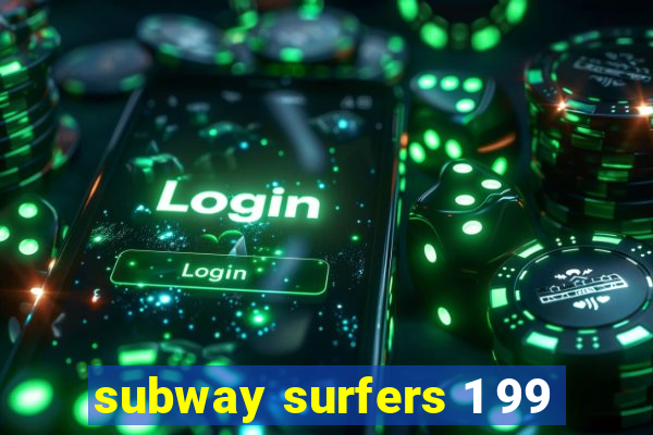 subway surfers 1 99